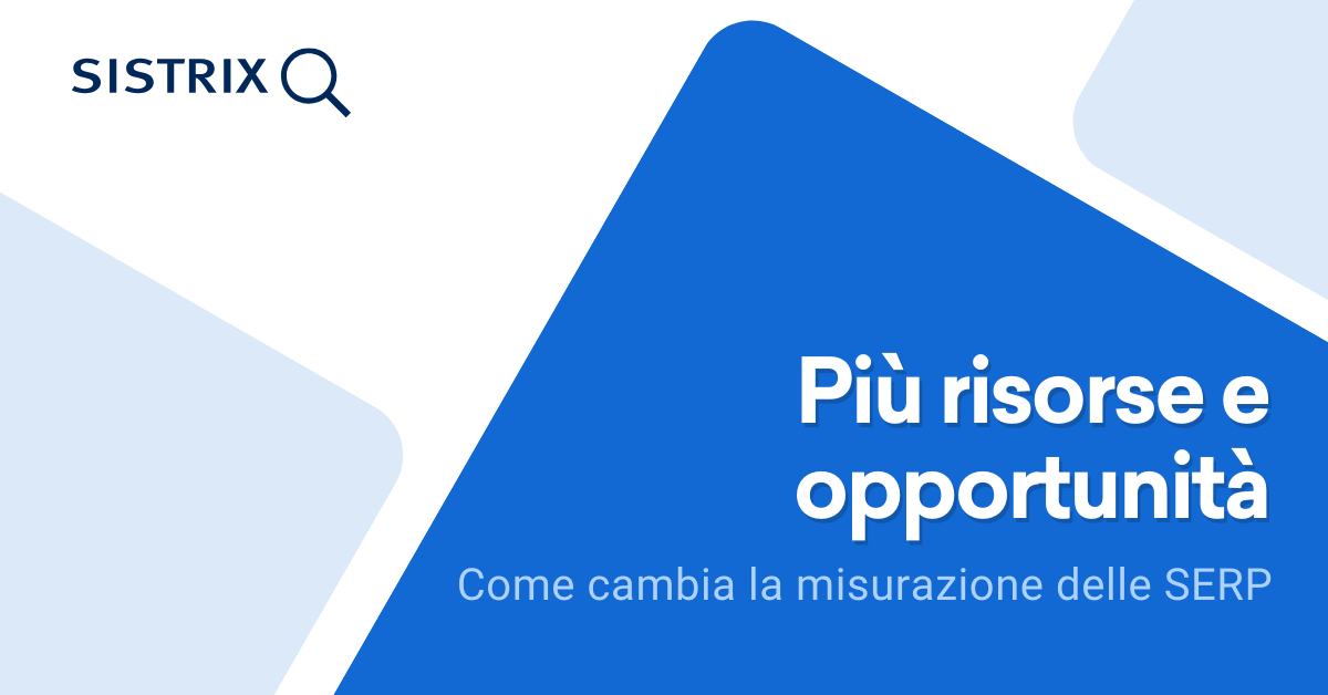 Più risorse, nuove opportunità: come cambia la misurazione delle SERP dopo la modifica di Google