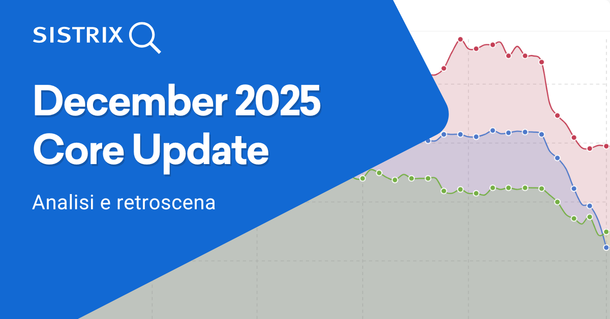 Core Update di dicembre 2025: sviluppi e retroscena - SISTRIX